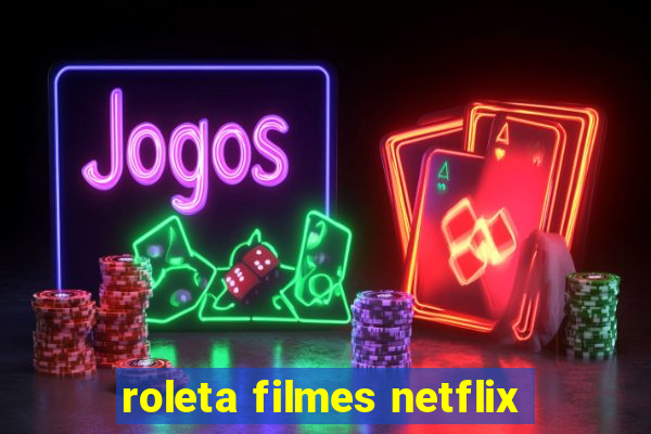 roleta filmes netflix